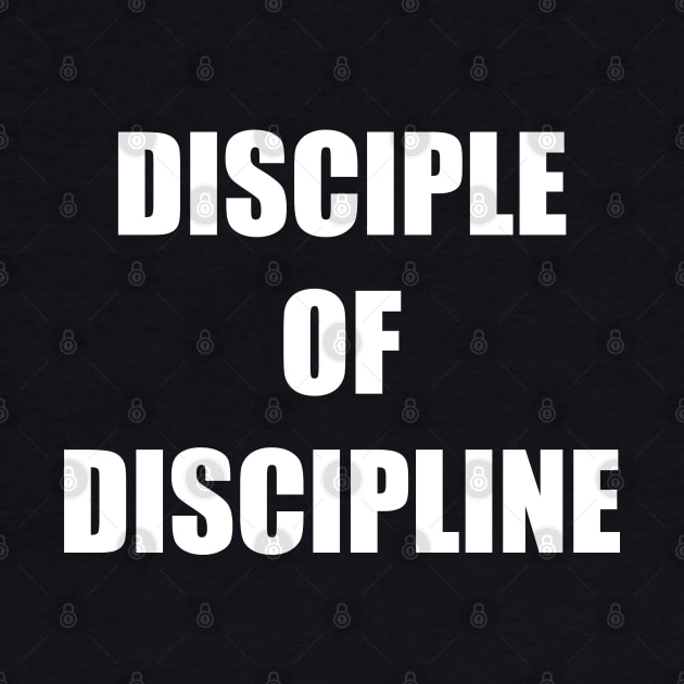 Disciple of Discipline by DMcK Designs